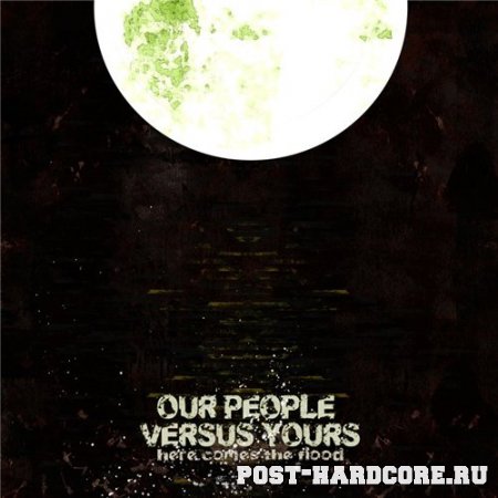 Our People Versus Yours - Here Comes the Flood [EP] (2008)