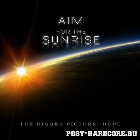 Aim For The Sunrise - The Bigger Picture; Hope [EP] (2009)