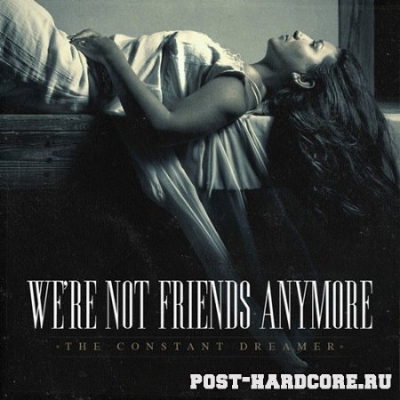 We’re Not Friends Anymore - The Constant Dreamer [EP]