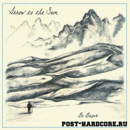 Arrow To The Sun - Be Brave [EP] (2010)