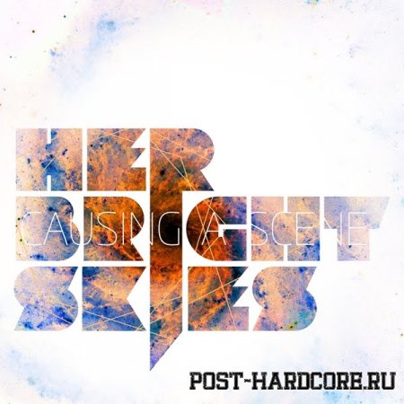 Her Bright Skies - Causing A Scene (2010)