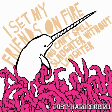 I Set My Friends On Fire - You Can\'t Spell Slaughter Without Laughter (2008)