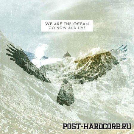 We Are The Ocean - Go Now And Live (2011)