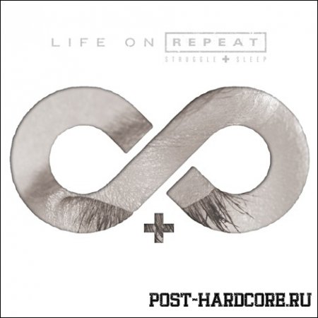 Life On Repeat - Struggle + Sleep (2011)