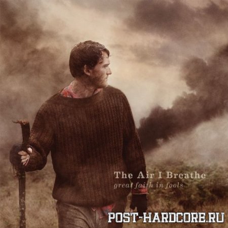 The Air I Breathe - Great Faith in Fools (2011)