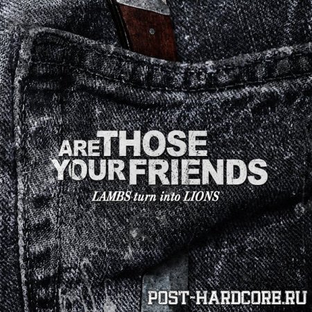 Are Those Your Friends - Lambs Turn Into Lions (2011)