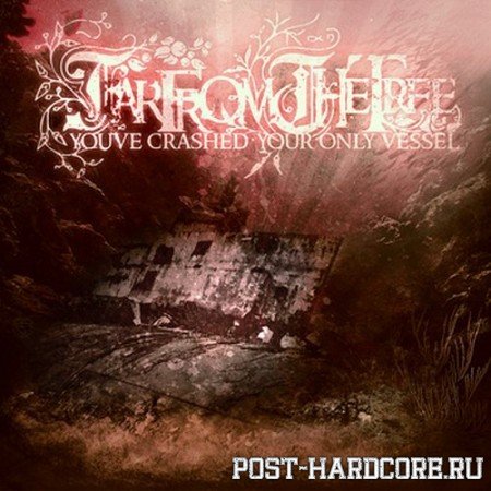 Far From The Tree - You\'ve Crashed Your Only Vessel (2011)