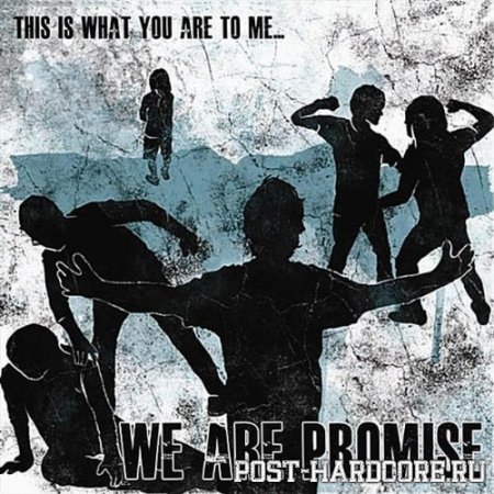 We Are Promise - This Is What You Are To Me... [EP] (2011)