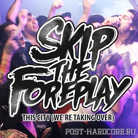 Skip the Foreplay - This City (We\'re Taking Over) [single] (2011)