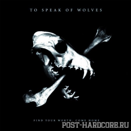 To Speak of Wolves - Find Your Worth, Come Home (2012)