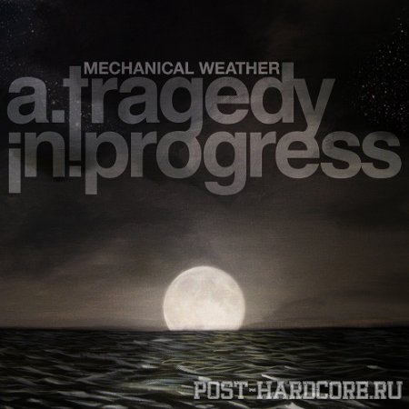 A Tragedy In Progress - Mechanical Weather (2012)