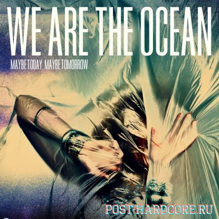 We Are the Ocean - Maybe Today, Maybe Tomorrow (Deluxe Edition) (2012)