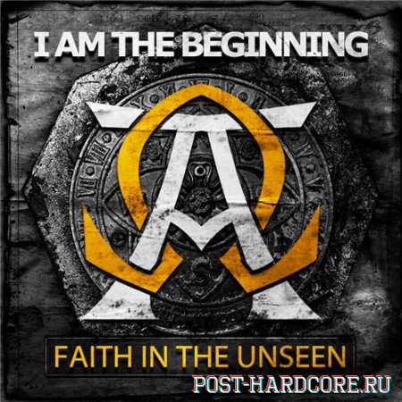 Faith In The Unseen - I Am The Beginning (2013)