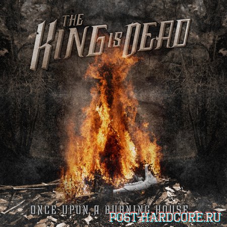 The King Is Dead - Once Upon A Burning House [EP] (2013)