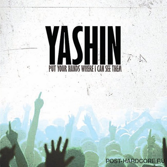 Yashin - Put Your Hands Where I Can See Them (2010)