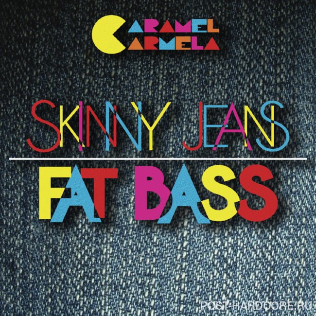 Caramel Carmela - Skinny Jeans, Fat Bass [EP] (2012)