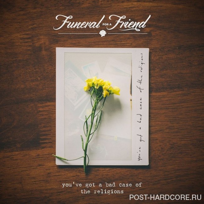 Funeral for a Friend - You\'ve Got A Bad Case Of The Religions [single] (2014)