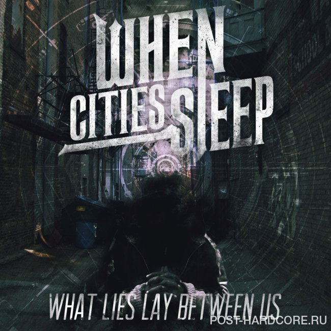 When Cities Sleep - What Lies Lay Between Us (2014)