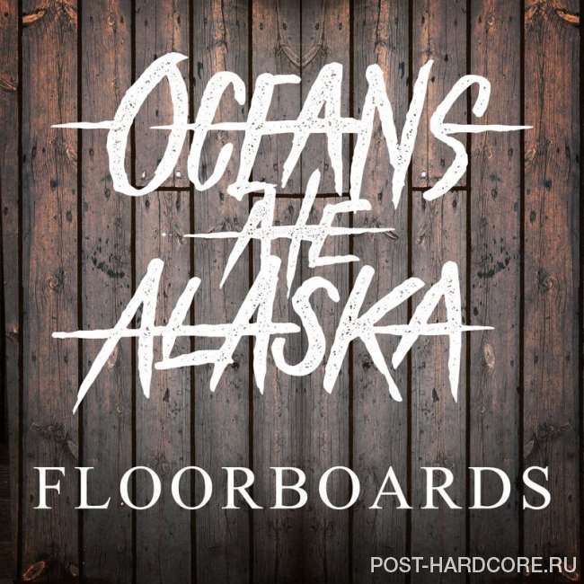 Oceans Ate Alaska - Floorboards [single] (2015)