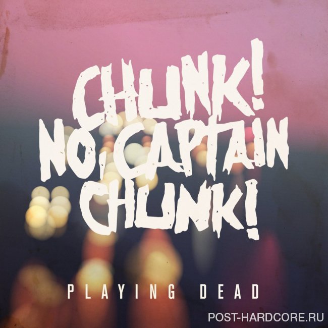 Chunk! No, Captain Chunk! - Playing Dead [single] (2015)