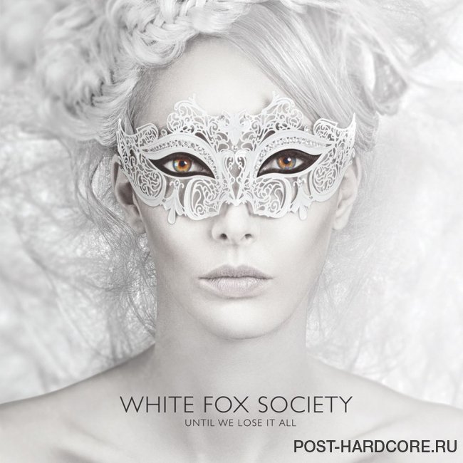 White Fox Society - Until We Lose It All (2015)