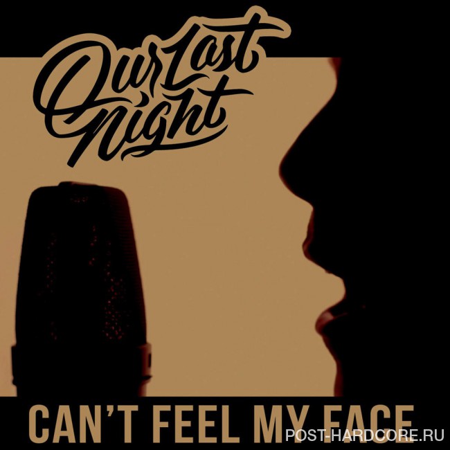 Our Last Night - Can\'t Feel My Face [single] (2015)
