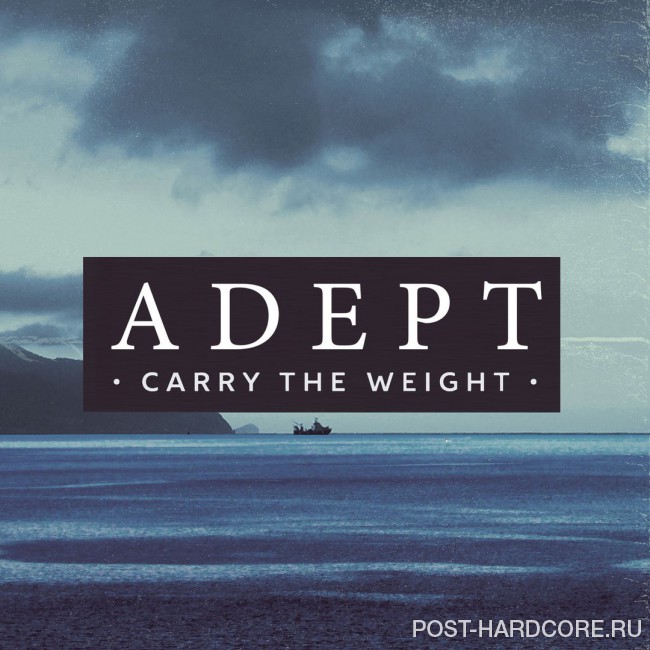 Adept - Carry the Weight [single] (2016)