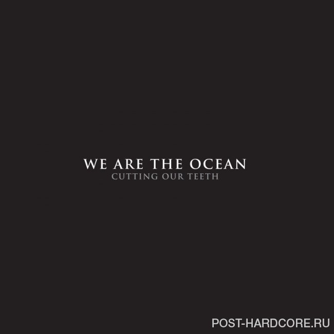 We Are The Ocean - Cutting Our Teeth (2010)