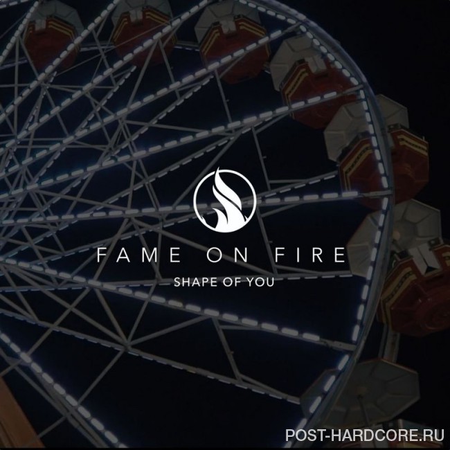 Fame on Fire - Shape of You [single] (2017)