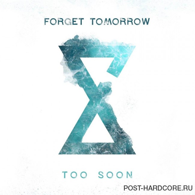 Forget Tomorrow - Too Soon [single] (2017)