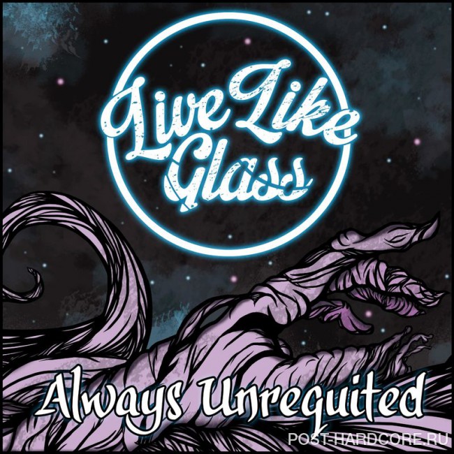 Live Like Glass - Always Unrequited [EP] (2017)