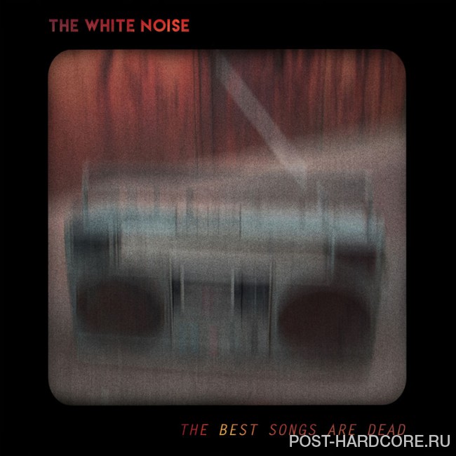 The White Noise - The Best Songs Are Dead [single] (2017)