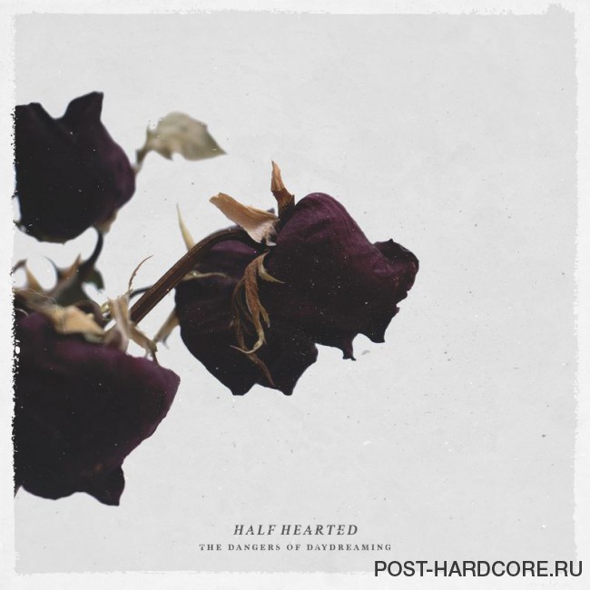 Half Hearted - The Dangers of Daydreaming [single] (2017)