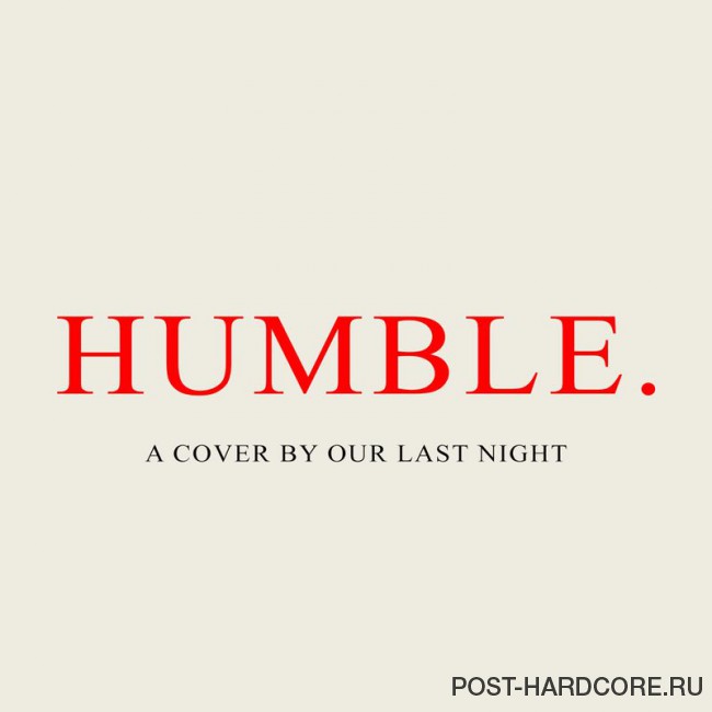 Our Last Night - HUMBLE. [single] (2017)