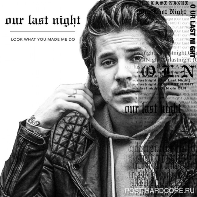 Our Last Night - Look What You Made Me Do [single] (2017)