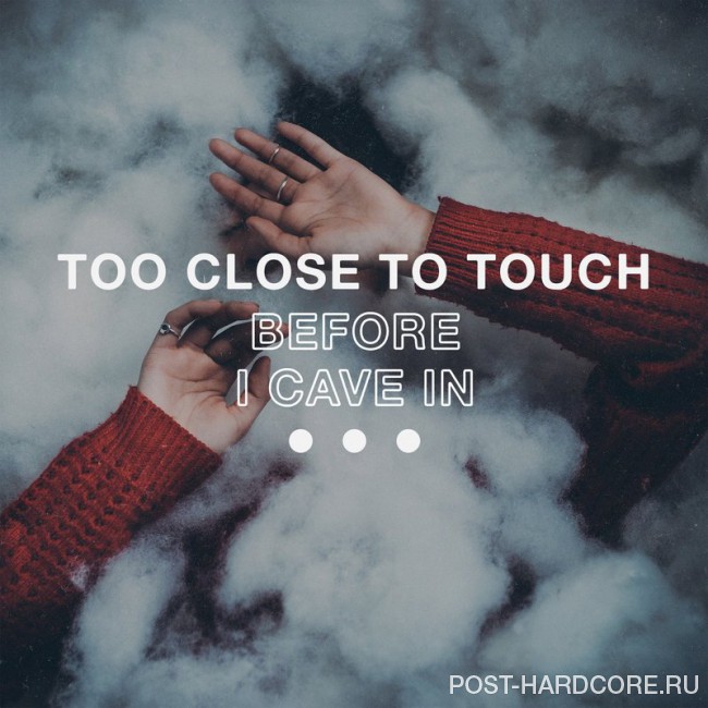 Too Close To Touch - Before I Cave In [single] (2017)