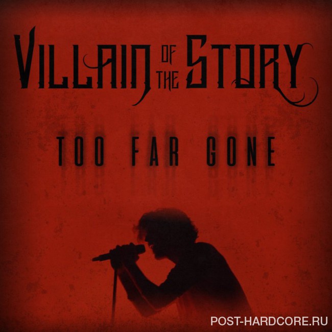 Villain of the Story - Too Far Gone [single] (2018)