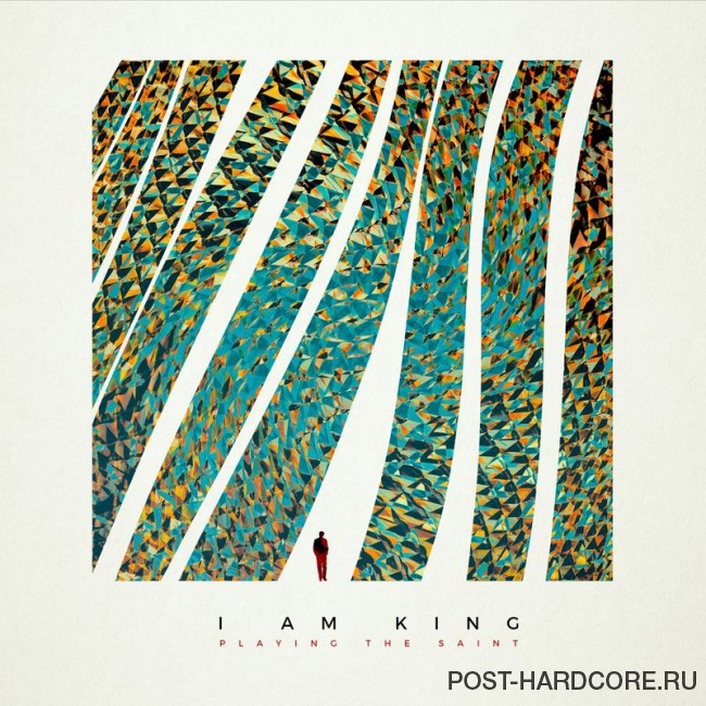 I Am King - Playing the Saint [EP] (2018)