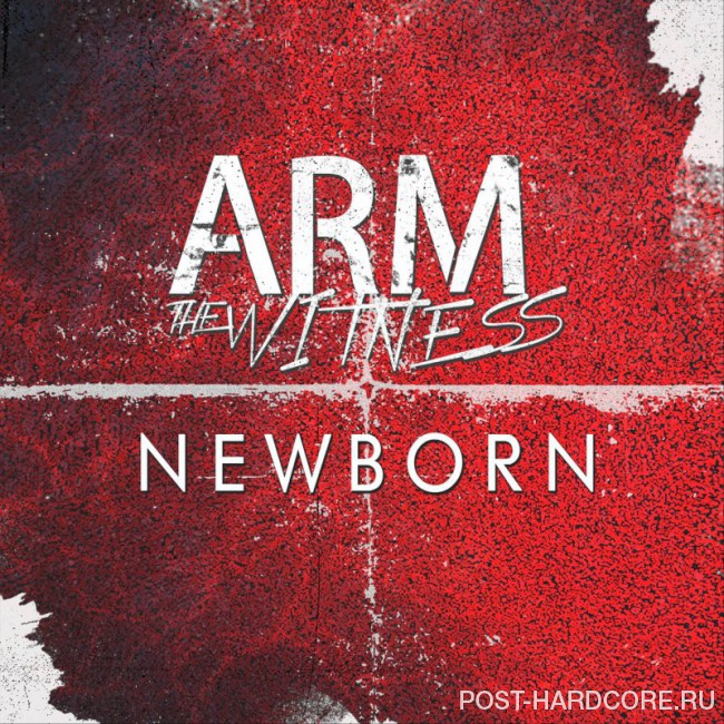 Arm the Witness - Newborn [single] (2018)