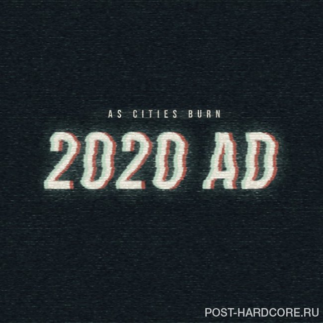 As Cities Burn - 2020 AD [single] (2018)