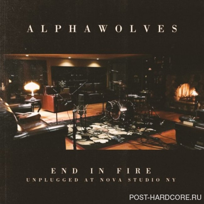 AlphaWolves - End in Fire (Unplugged at Nova Studio, NY) [Live] [single] (2018)