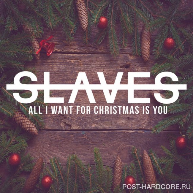 Slaves - All I Want for Christmas is You [single] (2018)