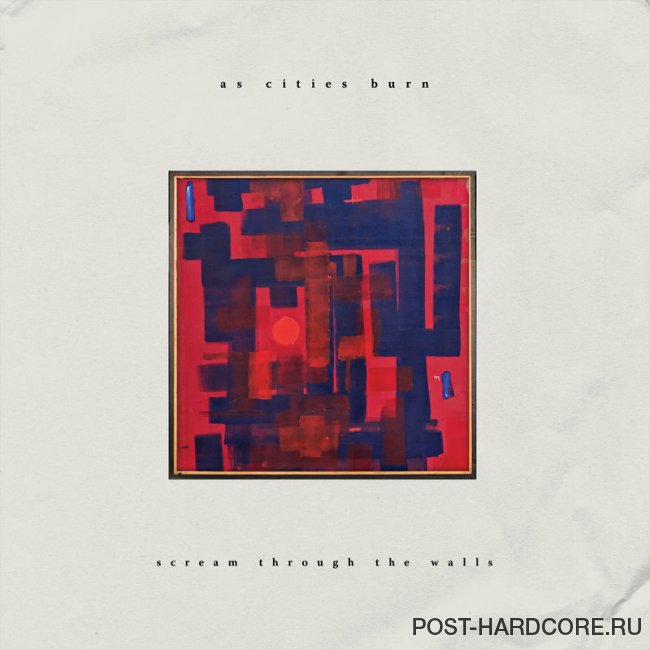 As Cities Burn - Scream Through the Walls (2019)