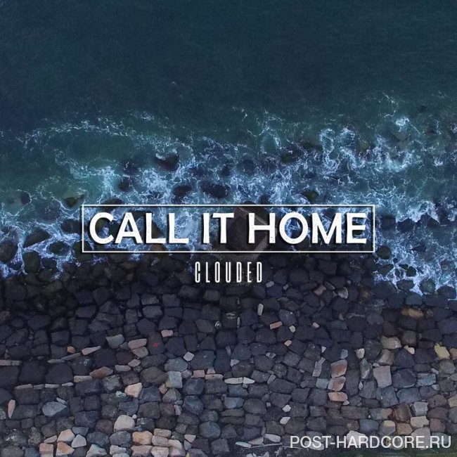 Call It Home - Clouded [single] (2019)