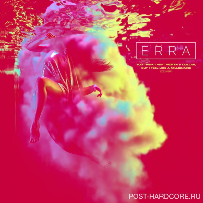 Erra - You Think I Ain\'t Worth a Dollar, But I Feel Like a Millionaire [single] (2019)