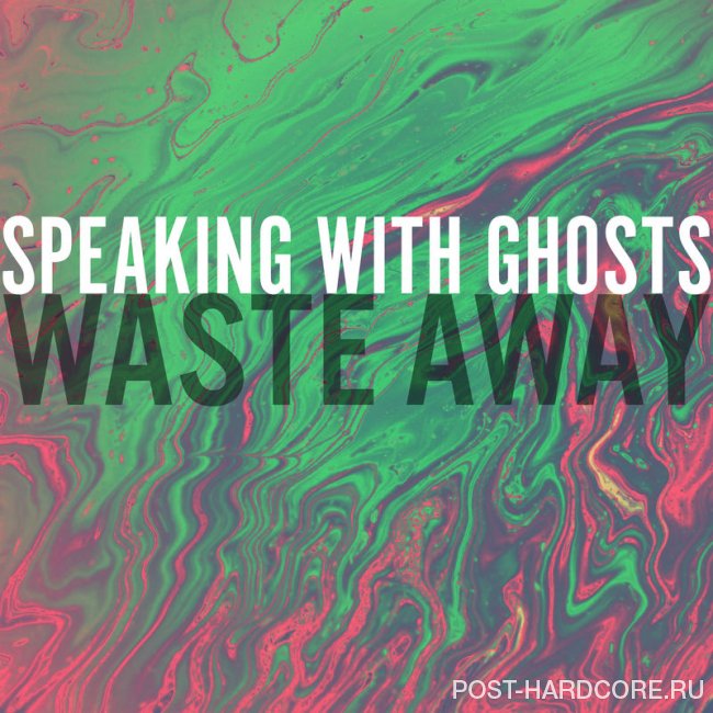 Speaking With Ghosts - Waste Away [single] (2020)