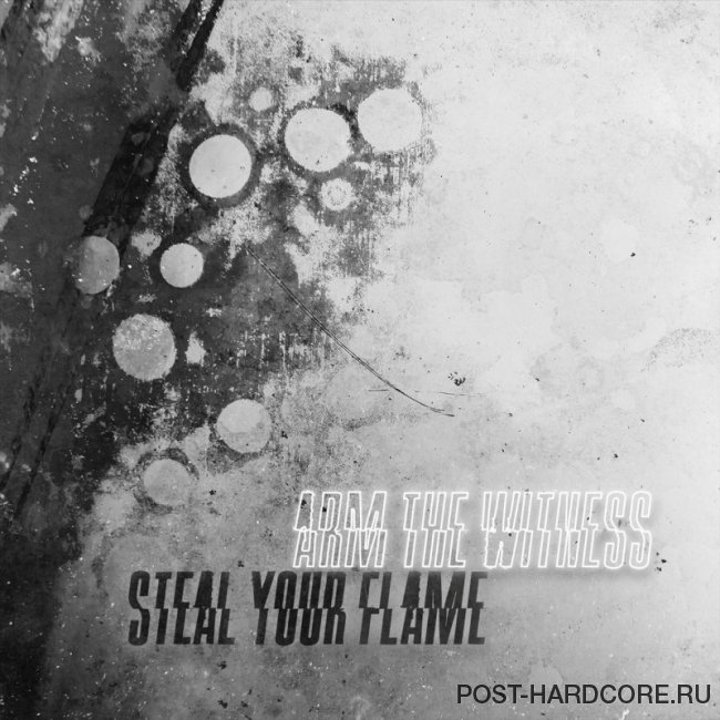 Arm the Witness - Steal Your Flame [single] (2020)