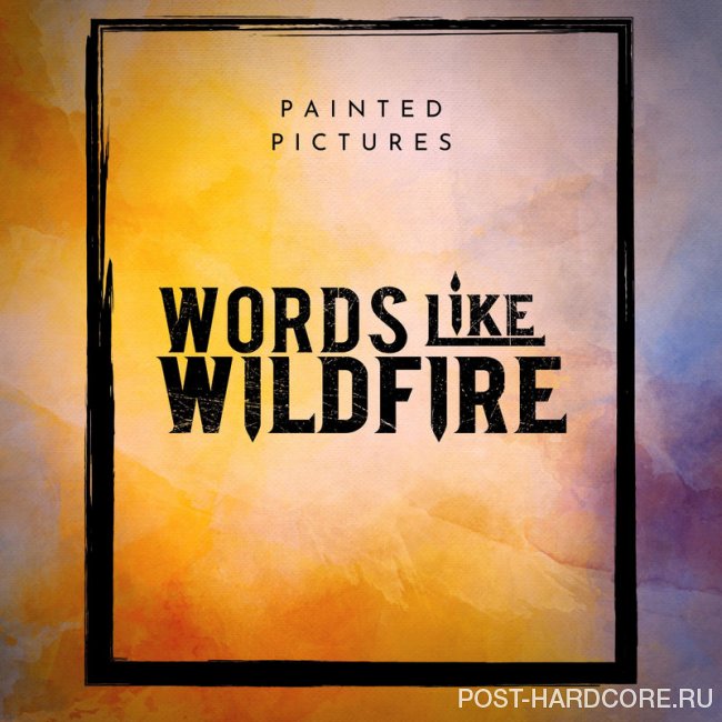 Words Like Wildfire - Painted Pictures [single] (2020)