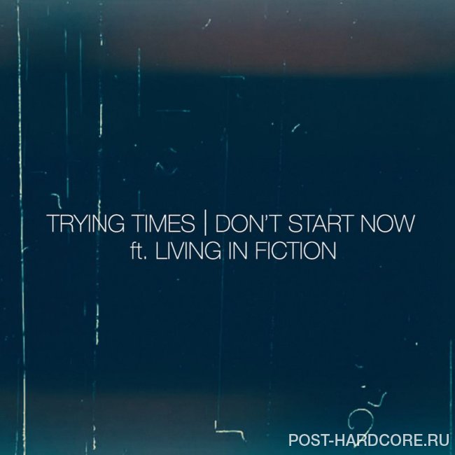 Trying Times - Don’t Start Now [single] (2020)