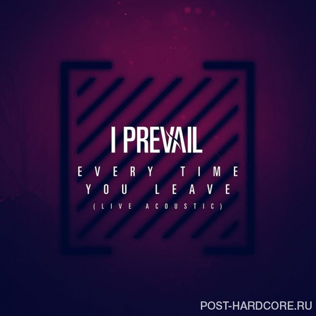 I Prevail - Every Time You Leave (Live Acoustic) [single] (2020)
